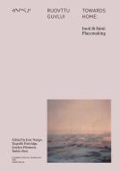 Towards Home: Inuit and Sámi Placemaking di Joar Nango edito da VALIZ