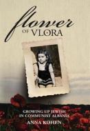 Flower Of Vlora di Kohen Anna Kohen edito da Amsterdam Publishers