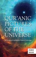Qur'anic Pictures of the Universe: The Scriptural Foundation of Islamic Cosmology di Osman Bakar edito da ISLAMIC BOOK TRUST