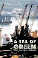 A Sea of Green: A Voyage Around the World of Ocean Shipping di Bill Purves edito da CHAMELEON PR LTD