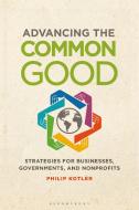 Advancing the Common Good di Philip Kotler edito da Bloomsbury Academic