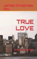TRUE LOVE di Abu James Omoghosa Abu edito da Independently Published