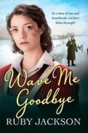 Wave Me Goodbye di Ruby Jackson edito da HarperCollins Publishers