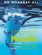 The Integrated Health Bible di Mosaraf Ali edito da Ebury Publishing