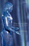 The Stoic Life: Emotions, Duties, and Fate di Tad Brennan, T. Brennan edito da OXFORD UNIV PR