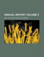 Annual Report (Volume 2) di New York State Board of Charities, New York Board of Charities edito da Rarebooksclub.com