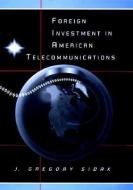Foreign Investment in American Telecommunications di J. Gregory Sidak edito da UNIV OF CHICAGO PR