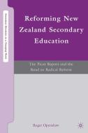 Reforming New Zealand Secondary Education: The Picot Report and the Road to Radical Reform di R. Openshaw edito da SPRINGER NATURE