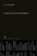 Child Psychotherapy di S. R. Slavson edito da Columbia University Press