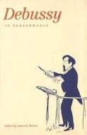 Debussy in Performance edito da Yale University Press