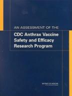 An Assessment of the CDC Anthrax Vaccine Safety and Efficacy Research Program di Institute Of Medicine, Medical Follow-Up Agency, Committee to Review the CDC Anthrax Vacc edito da NATL ACADEMY PR