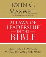 21 Laws of Leadership in the Bible di John C. Maxwell edito da Thomas Nelson Publishers