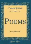 Poems (Classic Reprint) di Edward Pollock edito da Forgotten Books