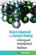 Clinical Judgement and Decision-Making in Nursing and Inter-professional Healthcare di Mooi Standing edito da McGraw-Hill Education