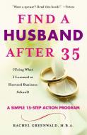 Find a Husband After 35: (using What I Learned at Harvard Business School) di Rachel Greenwald edito da BALLANTINE BOOKS