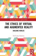 The Ethics Of Virtual And Augmented Reality di Erick Jose Ramirez edito da Taylor & Francis Ltd