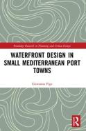 Waterfront Design In Small Mediterranean Port Towns di Giovanna Piga edito da Taylor & Francis Ltd