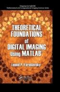 Theoretical Foundations Of Digital Imaging Using Matlab di Leonid P. Yaroslavsky edito da Taylor & Francis Ltd