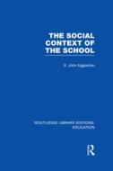 The Social Context Of The School di John Eggleston edito da Taylor & Francis Ltd