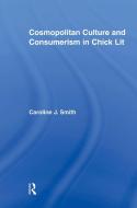 Cosmopolitan Culture and Consumerism in Chick Lit di Caroline J. Smith edito da Taylor & Francis Ltd