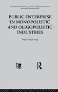 Public Enterprise in Monopolistic and Oligopolistic Enterprises di Ingo Vogelsang edito da Taylor & Francis Ltd
