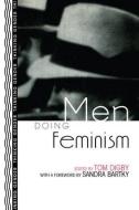 Men Doing Feminism di Tom Digby edito da Routledge