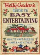 Betty Crocker's Guide To Easy Entertaining di Betty Crocker edito da John Wiley And Sons Ltd