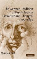 The German Tradition of Psychology in Literature and Thought, 1700-1840 di Matthew Bell edito da Cambridge University Press