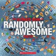 The Ultimate Book of Randomly Awesome Facts di Penelope Arlon edito da SCHOLASTIC