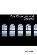 Our Churches And Chapels di Atticus edito da Bibliolife