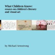 What Children Know di Michael Armstrong edito da Lulu.com
