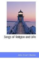 Songs Of Religion And Life di John Stuart Blackie edito da Bibliolife