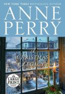 A Christmas Legacy di Anne Perry edito da RANDOM HOUSE LARGE PRINT