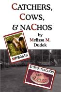 Catchers, Cows, & Nachos di Melissa M. Dudek edito da iUniverse