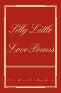 Silly Little Love Poems di Barton A. Keith Barton edito da Iuniverse