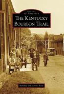 The Kentucky Bourbon Trail di Berkeley Scott, Jeanine Scott edito da Arcadia Publishing (SC)