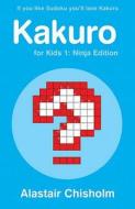 Kakuro for Kids 1 di Alastair Chisholm edito da Bloomsbury Publishing PLC