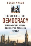 The Struggle for Democracy di Roger Mason edito da The History Press