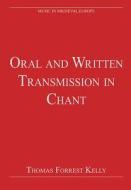 Oral and Written Transmission in Chant di Thomas Forrest Kelly edito da Routledge