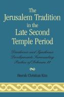 The Jerusalem Tradition in the Late Second Temple Period di Heerak Christian Kim edito da University Press of America