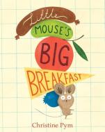 Little Mouse's Big Breakfast di Christine Pym edito da NOSY CROW