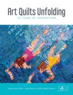 Art Quilts Unfolding: 50 Years of Innovation di ,Sandra Sider edito da Schiffer Publishing Ltd