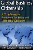 Global Business Citizenship: A Transformative Framework for Ethics and Sustainable Capitalism di Donna J. Wood, Jeanne M. Logsdon, Patsy G. Lewellyn, Kimberly S. Davenport edito da Taylor & Francis Ltd