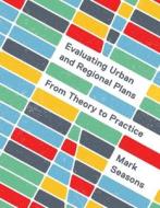 Evaluating Urban And Regional Plans di Mark Seasons edito da University Of British Columbia Press