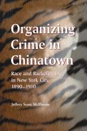 McIllwain, J:  Organizing Crime in Chinatown di Jeffrey Scott McIllwain edito da McFarland