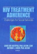 HIV Treatment Adherence di Lana Sue Ka'opna edito da Routledge