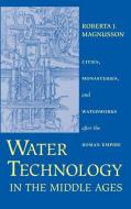 Water Technology in the Middle Ages di Roberta J. Magnusson edito da Johns Hopkins University Press