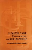 Health Care, Entitlement, and Citizenship di Candace Johnson Redden edito da University of Toronto Press
