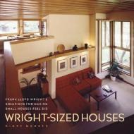 Wright-Sized Houses: Frank Lloyd Wright's Solutions for Making Small Houses Feel Big di Diane Maddex edito da ABRAMS