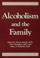 Alcoholism And The Family di Saturo Saitoh, Peter Steinglass, Marc A. Schuckit edito da Taylor & Francis Ltd